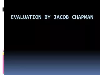 Evaluation By Jacob Chapman