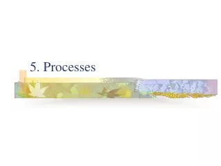 5. Processes