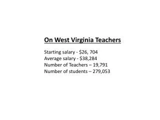 On West Virginia Teachers Starting salary - $26, 704 Average salary - $38,284