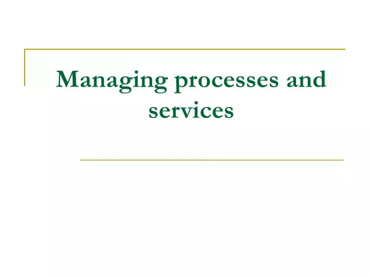 managing processes and services