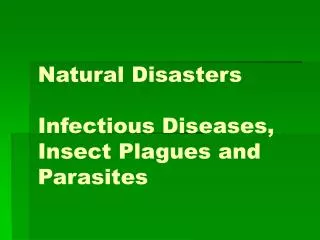 Natural Disasters Infectious Diseases, Insect Plagues and Parasites