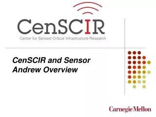 CenSCIR and Sensor Andrew Overview