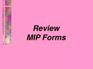 Review MIP Forms