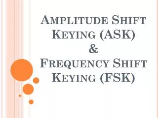 Amplitude Shift Keying (ASK) &amp; Frequency Shift Keying (FSK)