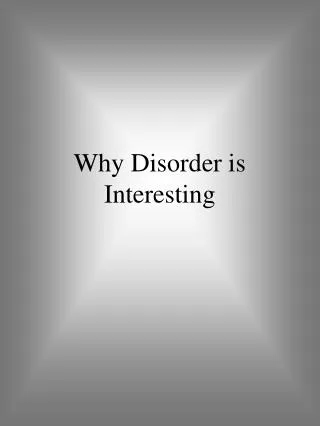 Why Disorder is Interesting