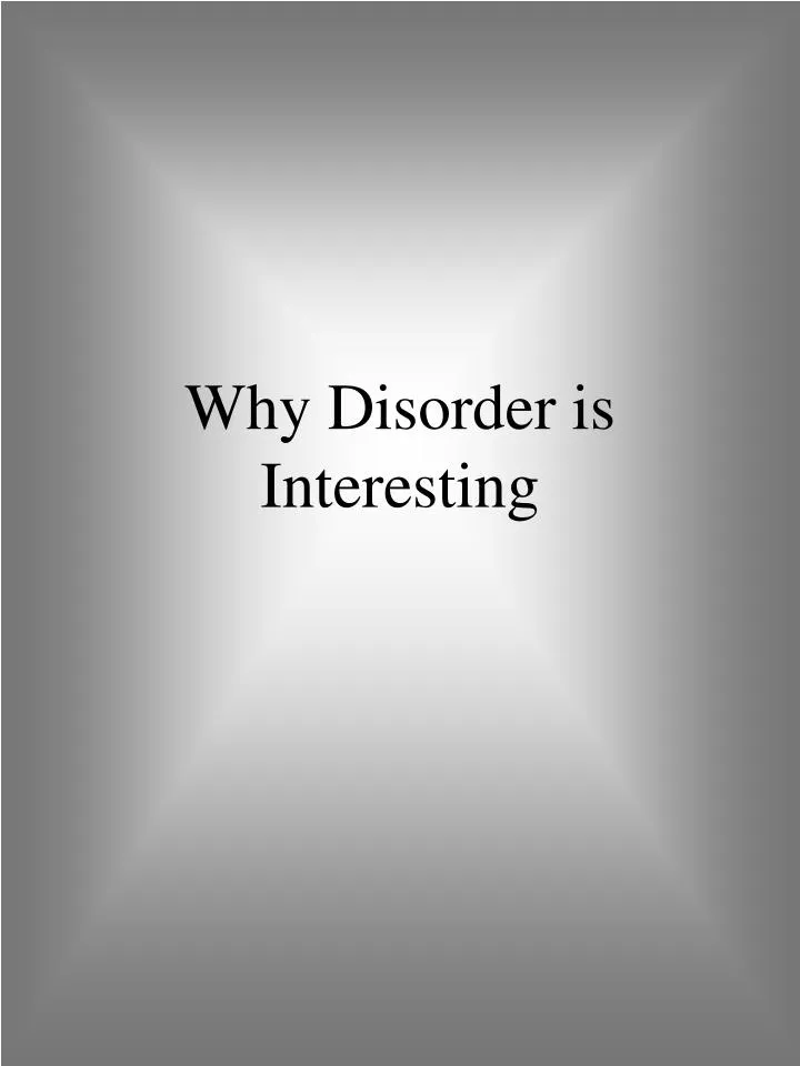 why disorder is interesting