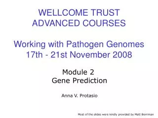 WELLCOME TRUST ADVANCED COURSES Working with Pathogen Genomes 17th - 21st November 2008