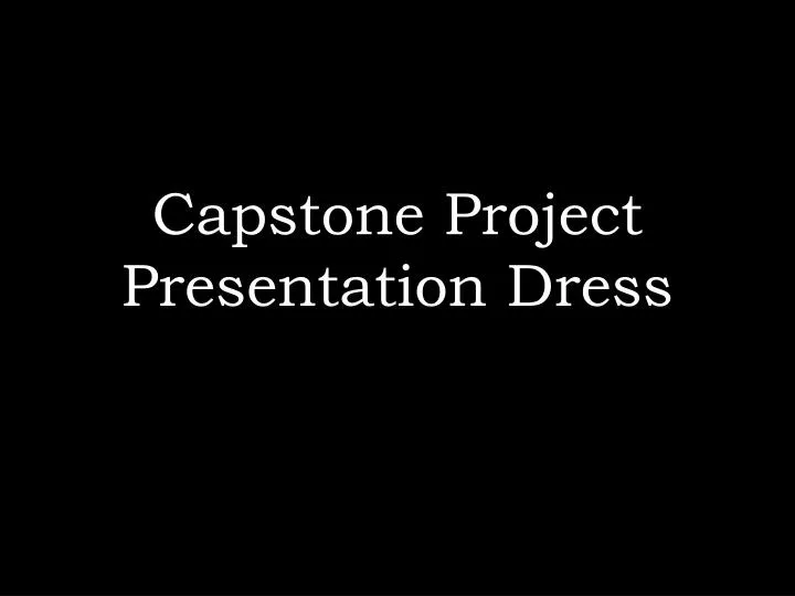 capstone project presentation dress