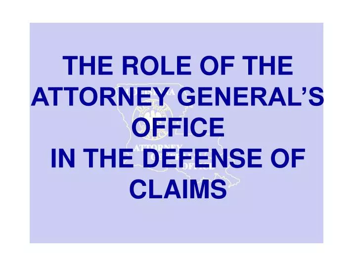 the role of the attorney general s office in the defense of claims