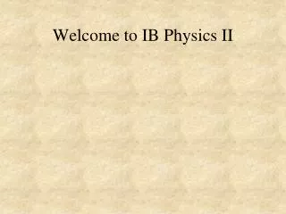 Welcome to IB Physics II