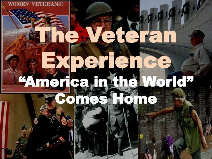 the veteran experience america in the world comes home