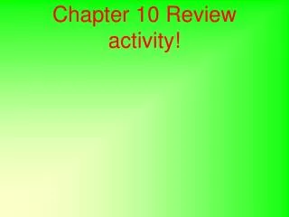 Chapter 10 Review activity!