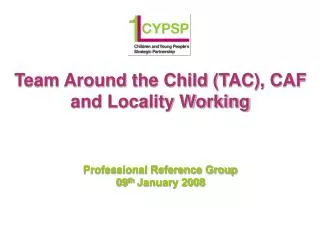 Team Around the Child (TAC), CAF and Locality Working Professional Reference Group