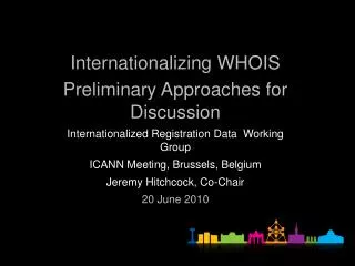 Internationalizing WHOIS Preliminary Approaches for Discussion