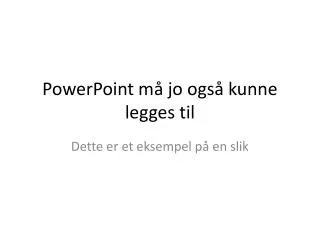 powerpoint m jo ogs kunne legges til