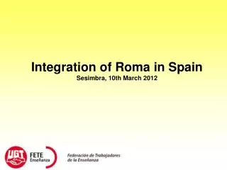 Integration of Roma in Spain Sesimbra, 10th March 2012
