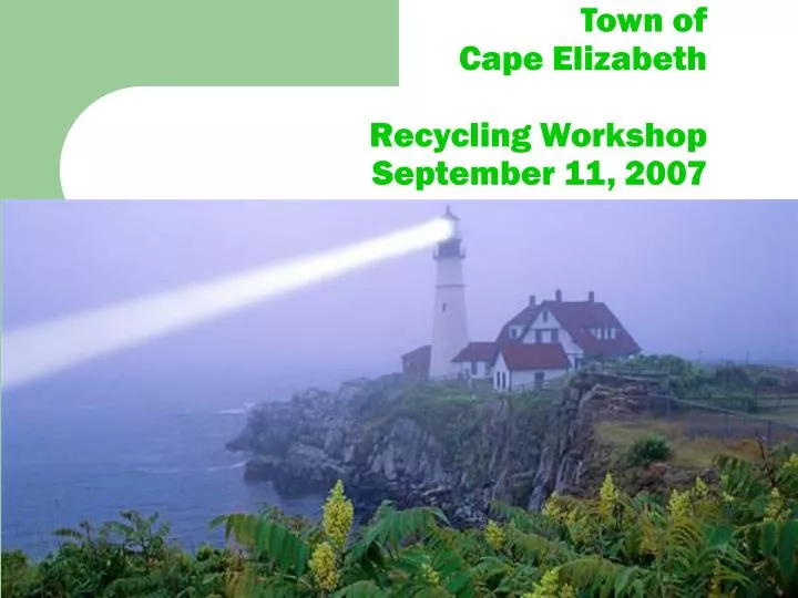 town of cape elizabeth recycling workshop september 11 2007