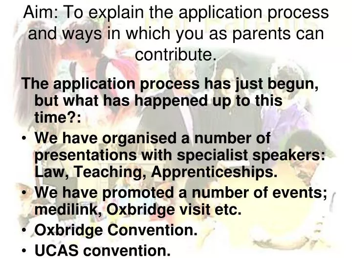 aim to explain the application process and ways in which you as parents can contribute