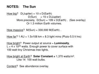 NOTES: The Sun How big ? D(Jupiter) = 10 x D(Earth) 		 D(Sun) = 10 x D(Jupiter)