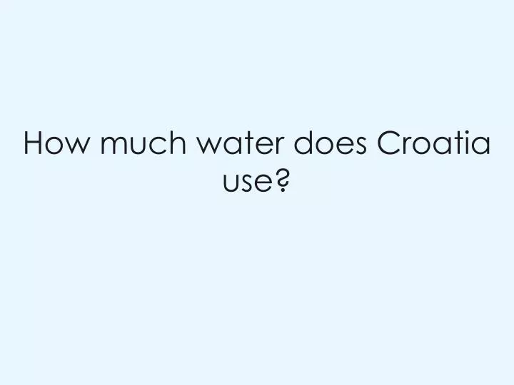 how much water does croatia use