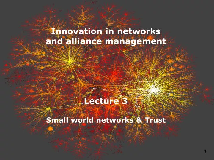 innovation in networks and alliance management lecture 3 small world networks trust