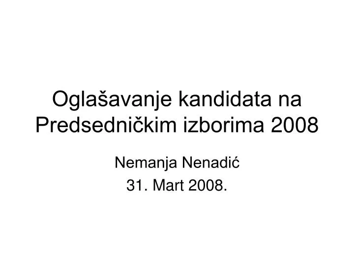 ogla avanje kandidata na predsedni kim izborima 2008