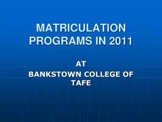 MATRICULATION PROGRAMS IN 2011