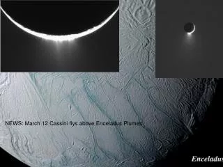 NEWS: March 12 Cassini flys above Enceladus Plumes