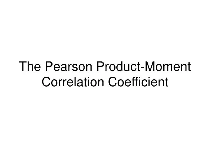the pearson product moment correlation coefficient