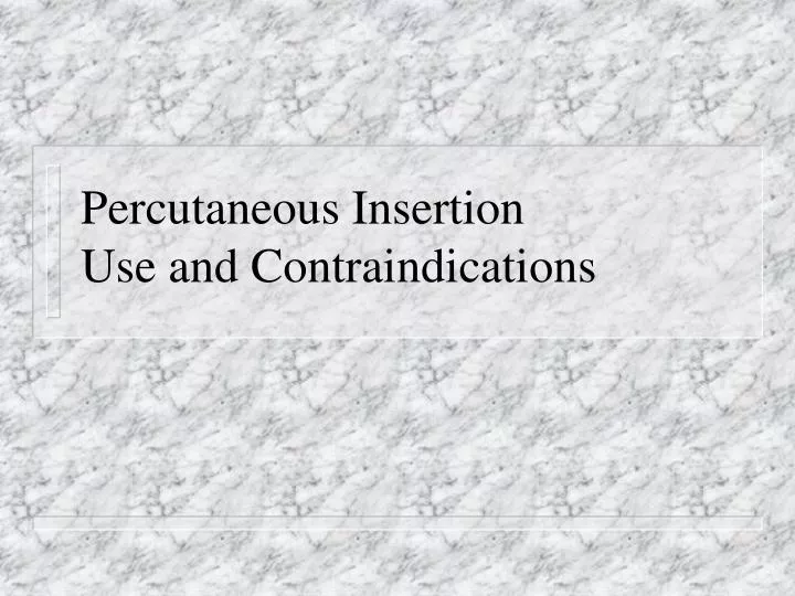 percutaneous insertion use and contraindications
