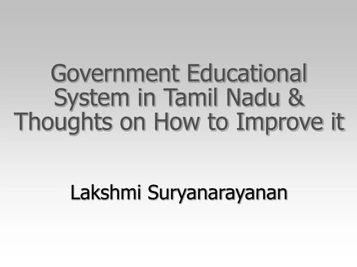 government educational system in tamil nadu thoughts on how to improve it lakshmi suryanarayanan