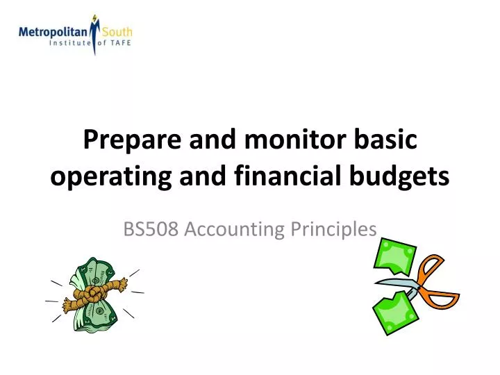 prepare and monitor basic operating and financial budgets