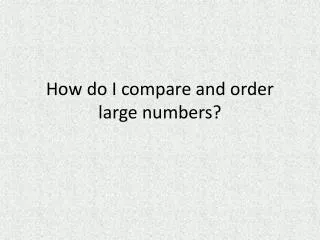 How do I compare and order large numbers?