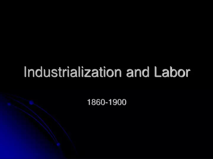 industrialization and labor 1860 1900