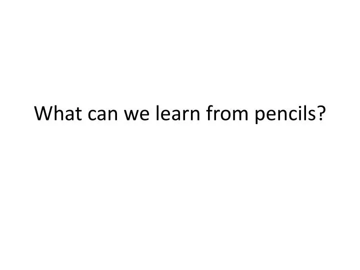 what can we learn from pencils