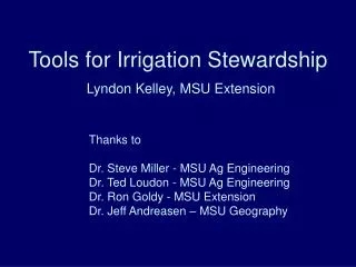 Tools for Irrigation Stewardship Lyndon Kelley, MSU Extension
