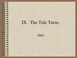 IX. The Tide Turns