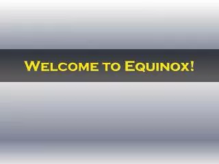 Welcome to Equinox!
