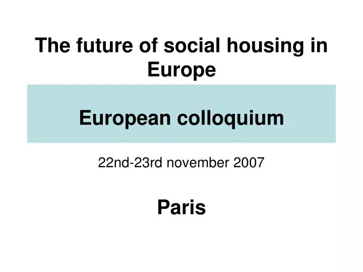 the future of social housing in europe european colloquium 22nd 23rd november 2007 paris