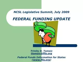 NCSL Legislative Summit, July 2009 FEDERAL FUNDING UPDATE