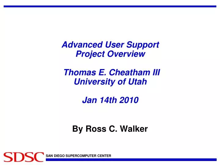 advanced user support project overview thomas e cheatham iii university of utah jan 14th 2010