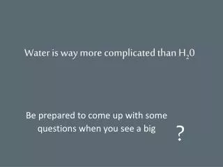 Water is way more complicated than H 2 0