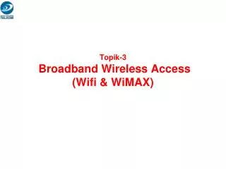 Topik-3 Broadband Wireless Access (Wifi &amp; WiMAX)