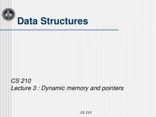 CS 210 Lecture 3 : Dynamic memory and pointers