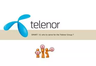 SMART: V1 who to serve for the Telenor Group ?