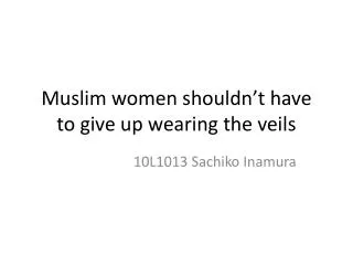 Muslim women shouldn’t have to give up wearing the veils