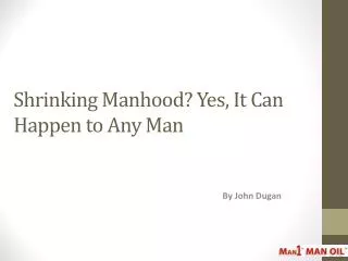 shrinking manhood yes it can happen to any man