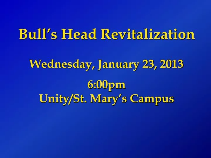 bull s head revitalization wednesday january 23 2013 6 00pm unity st mary s campus