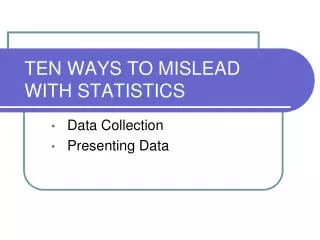 TEN WAYS TO MISLEAD WITH STATISTICS