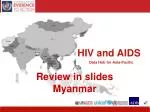 HIV and AIDS Epidemiology and National Response in Myanmar (1987-2009) - slide 1
